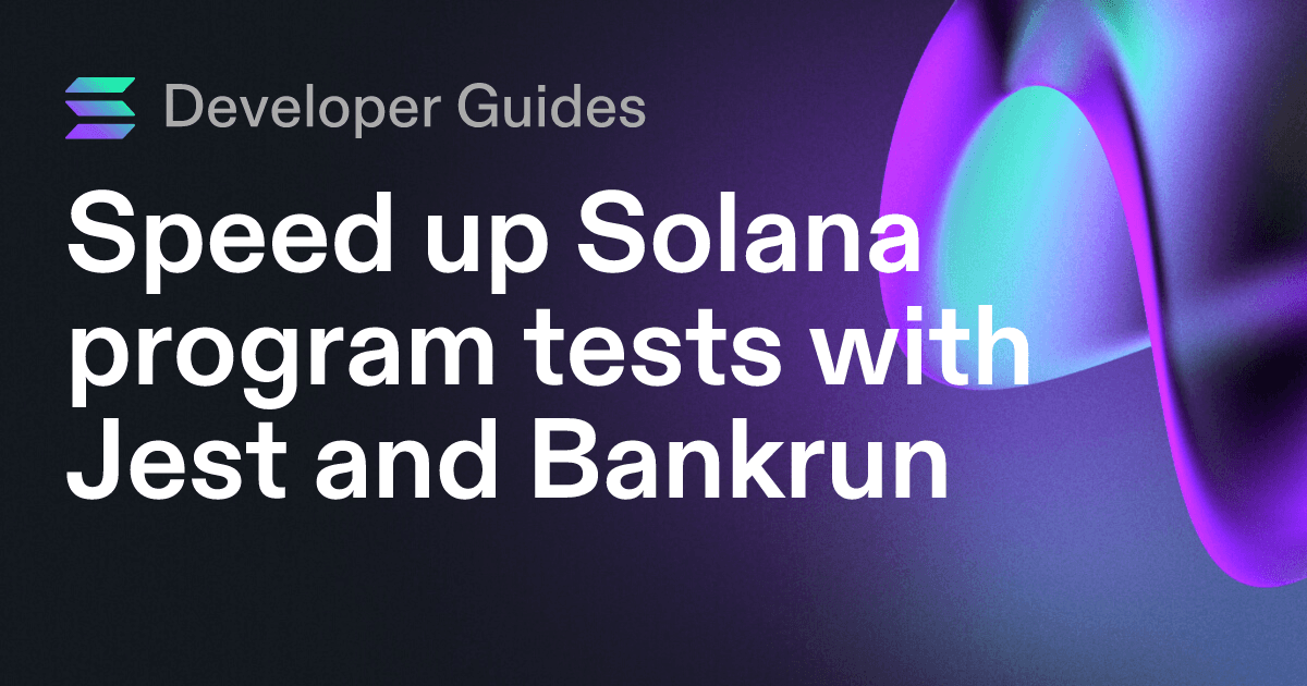 Speed up Solana program tests with Jest and Bankrun