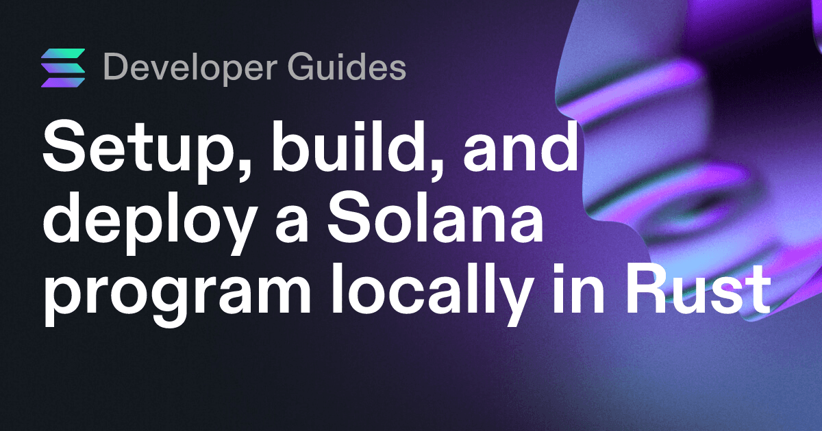 Setup, build, and deploy a Solana program locally in Rust