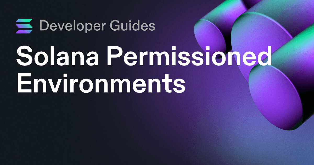 A Guide to Solana Permissioned Environments